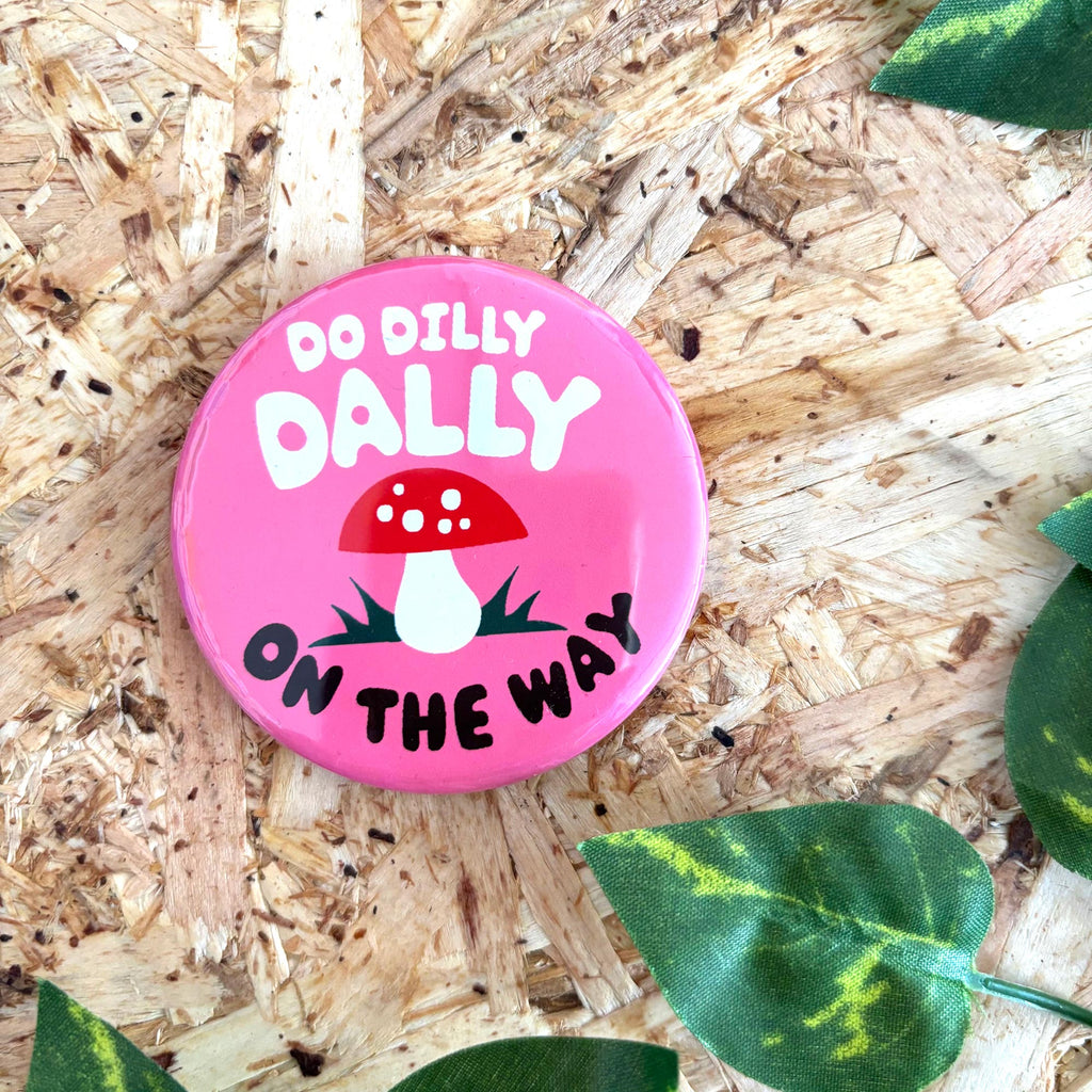 Do Dilly Dally On The Way Badge