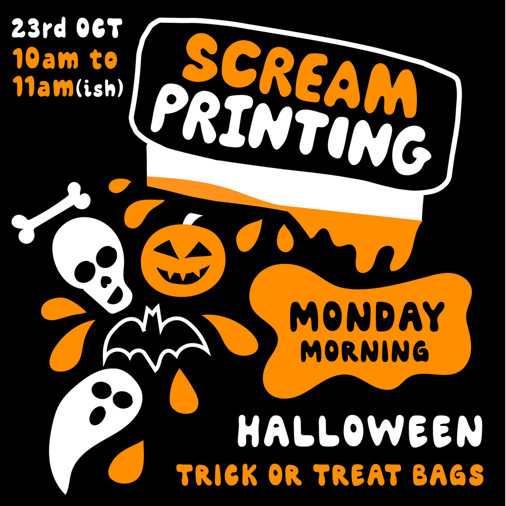 MONDAY 23rd OCTOBER - ACCESSIBLE SCREAMprinting Workshop - TRICK OR TREAT BAGS/T-SHIRTS
