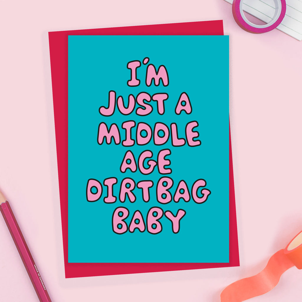 I'm Just a Middle Age Dirtbag Baby! Middle Age Birthday Card