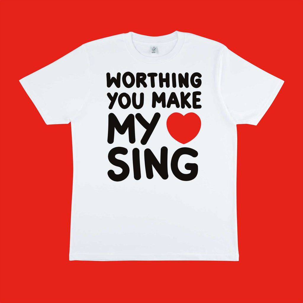 WORTHING You Make My Heart Sing T-shirt